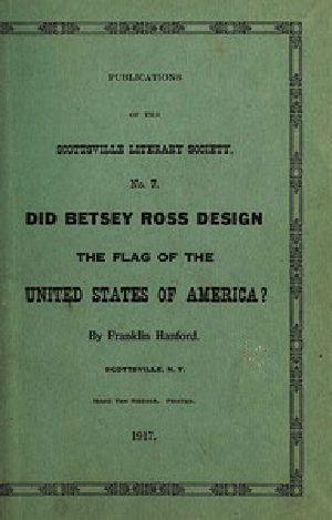 [Gutenberg 51089] • Did Betsey Ross Design the Flag of the United States of America? / Publication of the Scottsville Literary Society